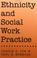 Go to record Ethnicity And Social Work Practice